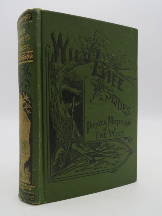 PIONEER MOTHERS OF THE WEST; Or, Daring and Heroic Deeds of American Women