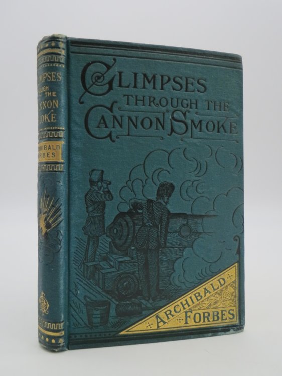 GLIMPSES THROUGH THE CANNON SMOKE; A Series of Sketches