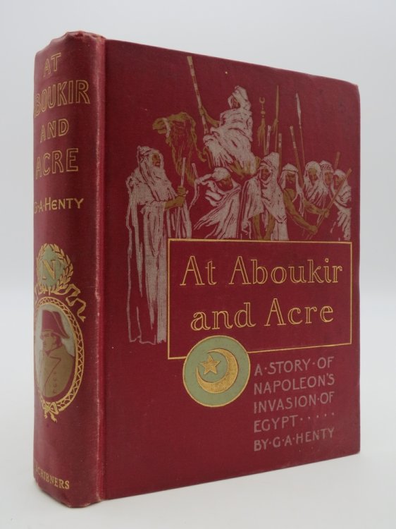 AT ABOUKIR AND ACRE; A Story of Napoleon's Invasion of Egypt
