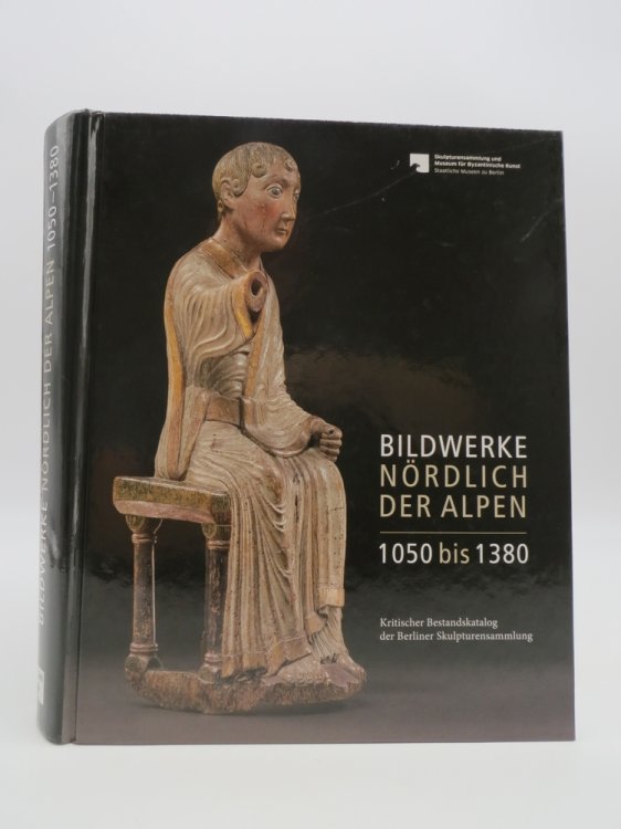 BILDWERKE NRDLICH DER ALPEN 1050 BIS 1380; Kritischer Bestandskatalog Der Berliner Skulpturensammlung