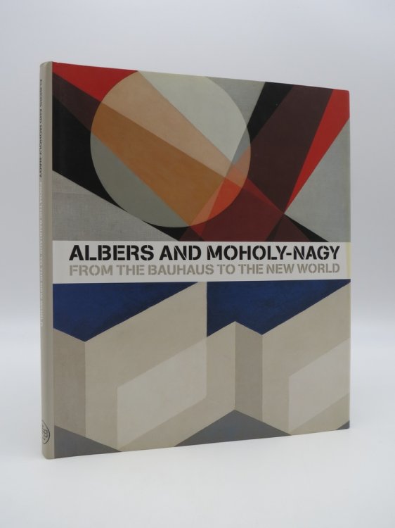 Image for ALBERS AND MOHOLY-NAGY; From the Bauhaus to the New World ALBERS AND MOHOLY-NAGY; From the Bauhaus to the New World
