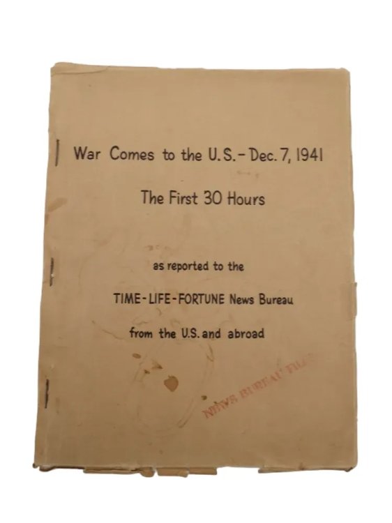 WAR COMES TO THE U. S. -DEC 7, 1941; The First 30 Hours As Reported to the Time-Life-Fortune News Bureau from the U. S. and Abroad