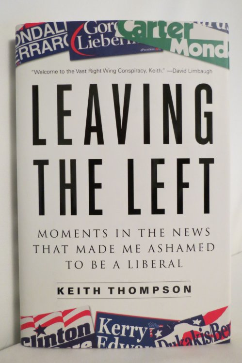 LEAVING THE LEFT Moments in the News That Made Me Ashamed to be a Liberal (DJ Protected by a Brand New, Clear, Acid-Free Mylar Cover)