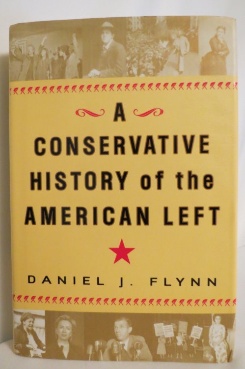 A CONSERVATIVE HISTORY OF THE AMERICAN LEFT; (DJ protected by a brand new, clear, acid-free mylar cover)