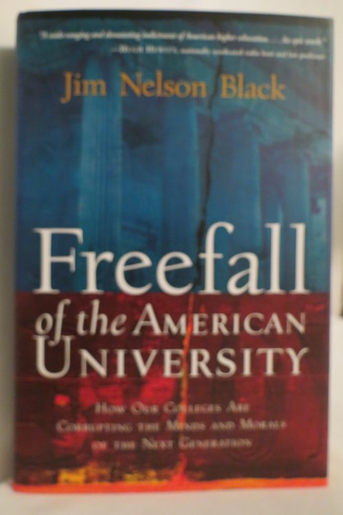 FREEFALL OF THE AMERICAN UNIVERSITY; How Our Colleges Are Corrupting the Minds and Morals of the Next Generation (DJ protected by a brand new, clear, acid-free mylar cover)