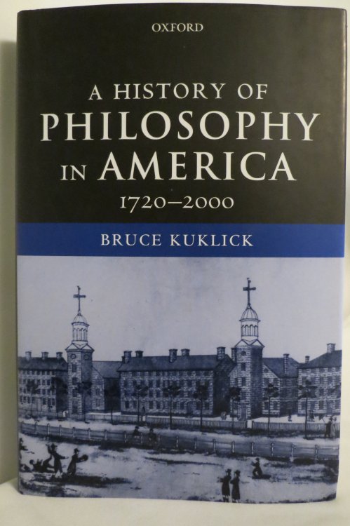 A HISTORY OF PHILOSOPHY IN AMERICA, 1720-2000; (DJ Protected by a Brand New, Clear, Acid-Free Mylar Cover)