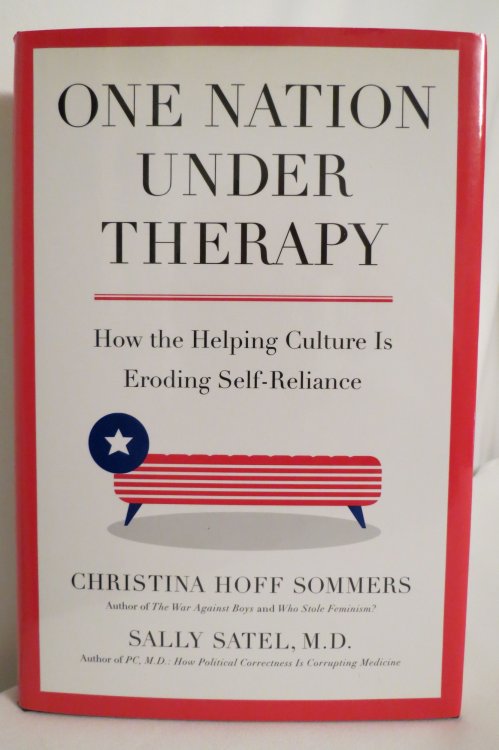 ONE NATION UNDER THERAPY; How the Helping Culture is Eroding Self-Reliance (DJ protected by a brand new, clear, acid-free mylar cover)