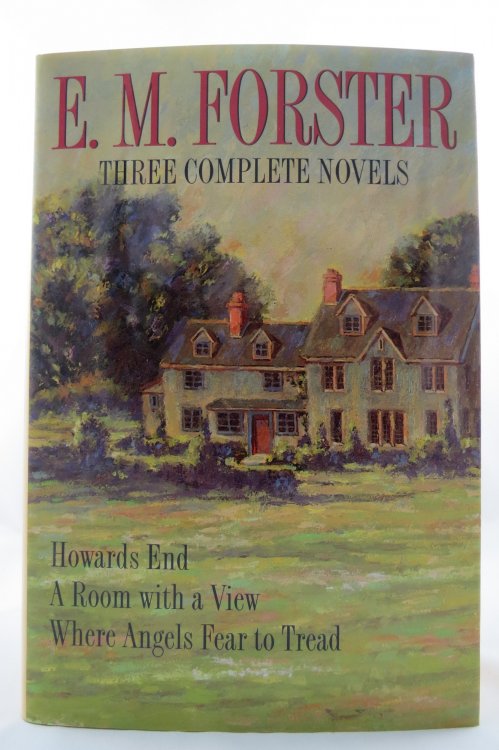 E. M. FORSTER THREE COMPLETE NOVELS HOWARDS END, A ROOM WITH A VIEW, WHERE ANGELS FEAR TO TREAD; (DJ Protected by a Brand New, Clear, Acid-Free Mylar Cover)