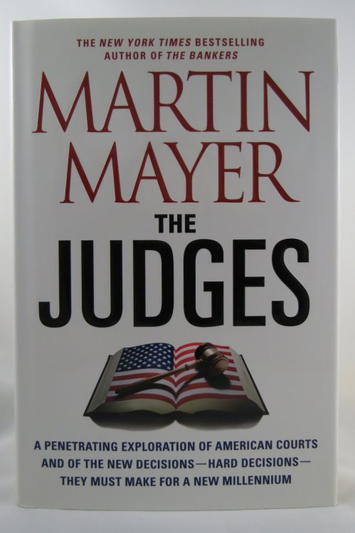 THE JUDGES; A Penetrating Exploration of American Courts and of the New Decisions--Hard Decisions--They Must Make for a New Millennium (DJ protected by a brand new, clear, acid-free mylar cover)