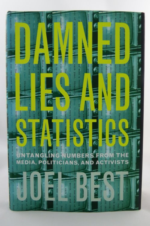 DAMNED LIES AND STATISTICS; Untangling Numbers from the Media, Politicians, and Activists (DJ Protected by a Brand New, Clear, Acid-Free Mylar Cover)