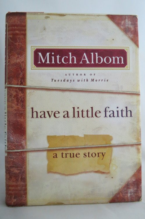 HAVE A LITTLE FAITH; A True Story (DJ protected by a brand new, clear, acid-free mylar cover) (Signed by Author)