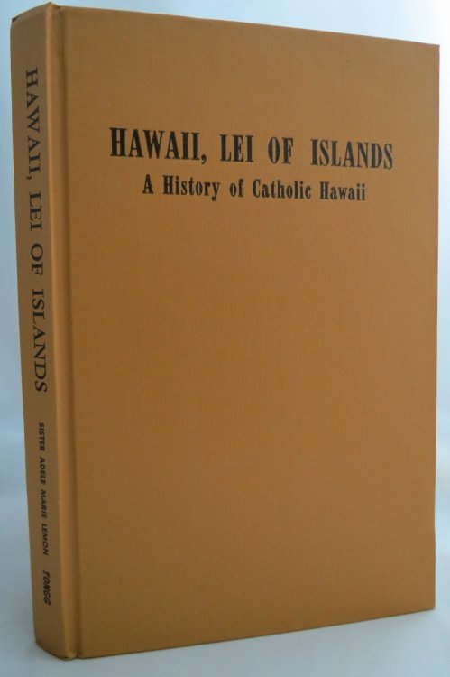 HAWAII, LEI OF ISLANDS; ; A History of Catholic Hawaii