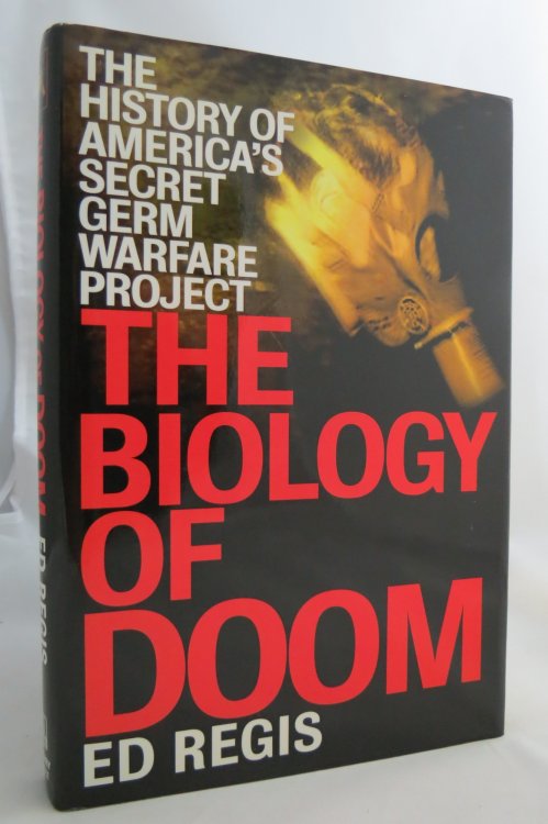THE BIOLOGY OF DOOM; The History of America's Secret Germ Warfare Project (DJ protected by a brand new, clear, acid-free mylar cover)