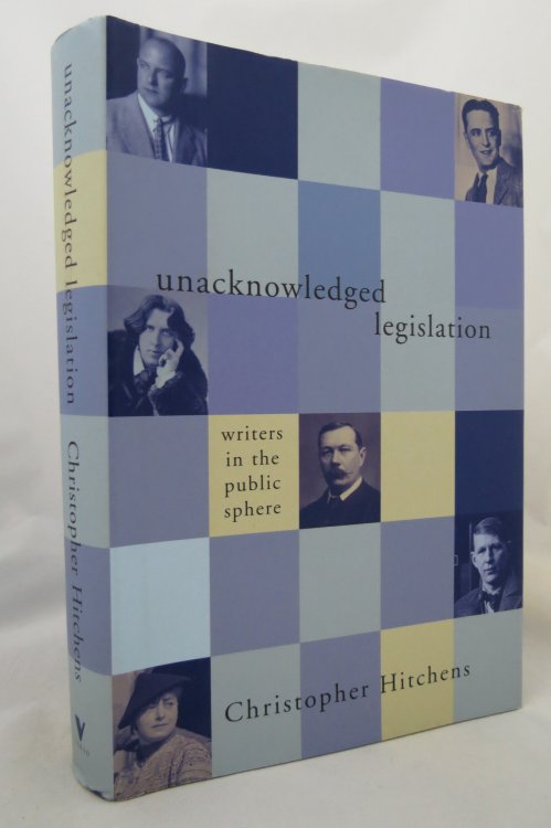UNACKNOWLEDGED LEGISLATION; Writers in the Public Sphere (DJ protected by clear, acid-free mylar cover) (DJ is protected by a clear, acid-free mylar cover)