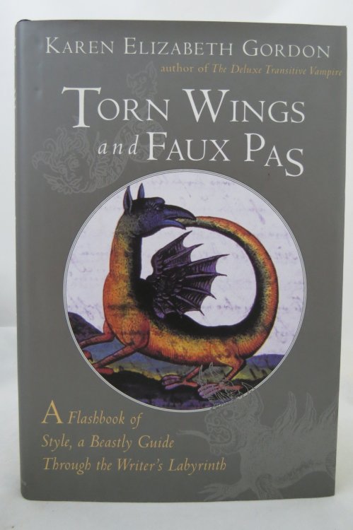 TORN WINGS AND FAUX PAS; A Flashbook of Style, a Beastly Guide through the Writer's Labyrinth (DJ is protected by a clear, acid-free mylar cover)