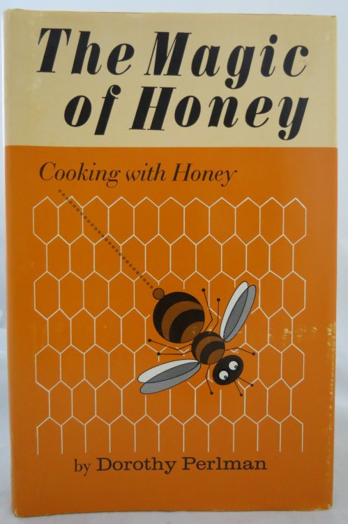 THE MAGIC OF HONEY; Cooking with Honey (DJ is protected by a clear, acid-free mylar cover)