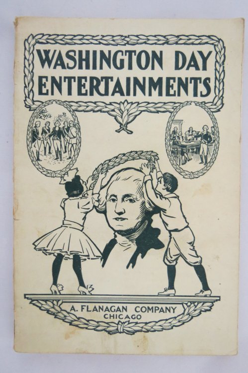 WASHINGTON DAY ENTERTAINMENTS; ; Recitations, Plays, Dialogues, Drills, Tableaux, Pantomimes, Quotations, Songs, Tributes, Stories, Facts,