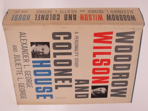 WOODROW WILSON AND COLONEL HOUSE; ; A Personality Study (Provenance: Michigan Senator Jack Faxon) (DJ Protected by a Brand New, Clear, Acid-Free Mylar Cover)