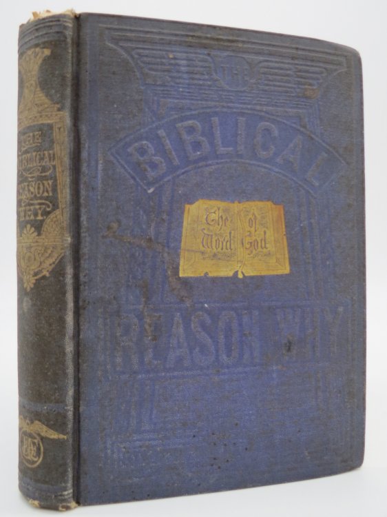 THE BIBLICAL REASON WHY; A Family Guide to Scripture Readings, and a Hand-Book for Biblical Students