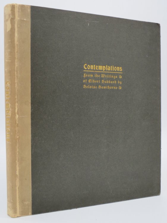 Image for CONTEMPLATIONS, BEING SEVERAL SHORT ESSAYS, HELPFUL SERMONETTES, EPIGRAMS AND ORPHIC SAYINGS SELECTED FROM THE WRITINGS OF ELBERT HUBBARD CONTEMPLATIONS, BEING SEVERAL SHORT ESSAYS, HELPFUL SERMONETTES, EPIGRAMS AND ORPHIC SAYINGS SELECTED FROM THE WRITINGS OF ELBERT HUBBARD