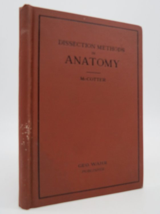 DISSECTION METHODS IN ANATOMY; ; An Outline of Dissection Designed for Students of Medicine and Dentistry At the University of Michigan