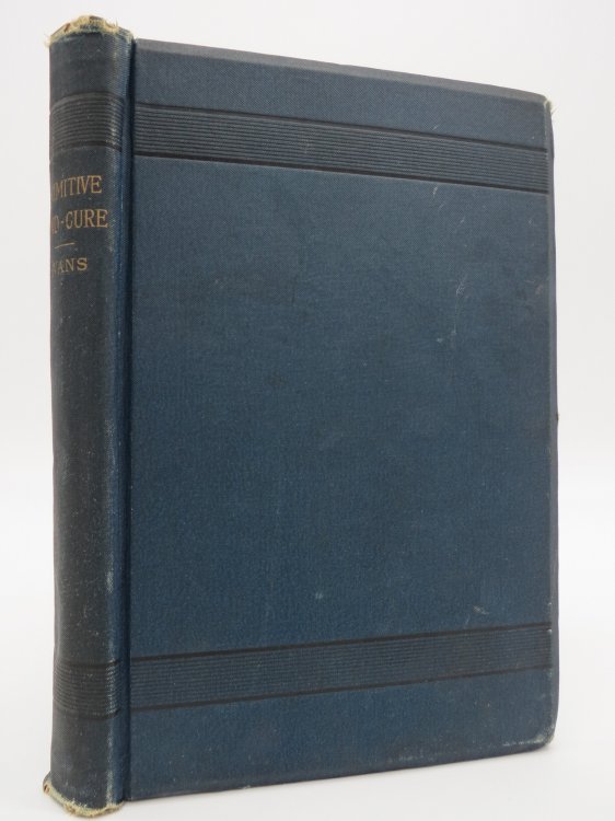 THE PRIMITIVE MIND-CURE; The Nature and Power of Faith, Or, Elementary Lessons in Christian Philosophy and Transcendental Medicine