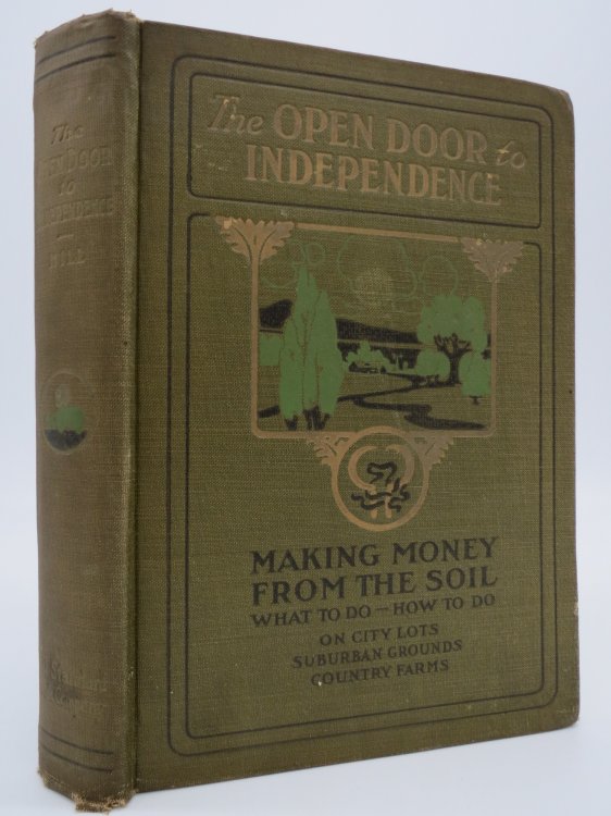 THE OPEN DOOR TO INDEPENDENCE; Making Money from the Soil: What to Do How to Do on City Lots, Suburban Grounds, Country Farms