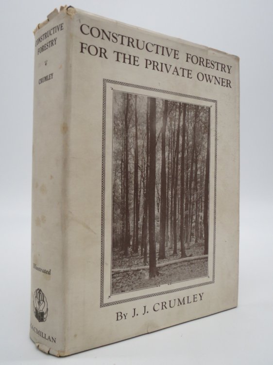 CONSTRUCTIVE FORESTRY FOR THE PRIVATE OWNER; (DJ Protected by a Brand New, Clear, Acid-Free Mylar Cover)