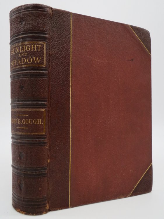 SUNLIGHT AND SHADOWS; OR, GLEANINGS FROM MY LIFE WORK COMPRISING PERSONAL EXPERIENCES AND OPINIONS, ANECDOTES, INCIDENTS, AND REMINISCENCES GATHERED FROM THIRTY-SEVEN YEARS; EXPERIENCE ON THE PLATFORM AND AMONG THE PEOPLE AT HOME AND ABROAD; (Leather Bound)