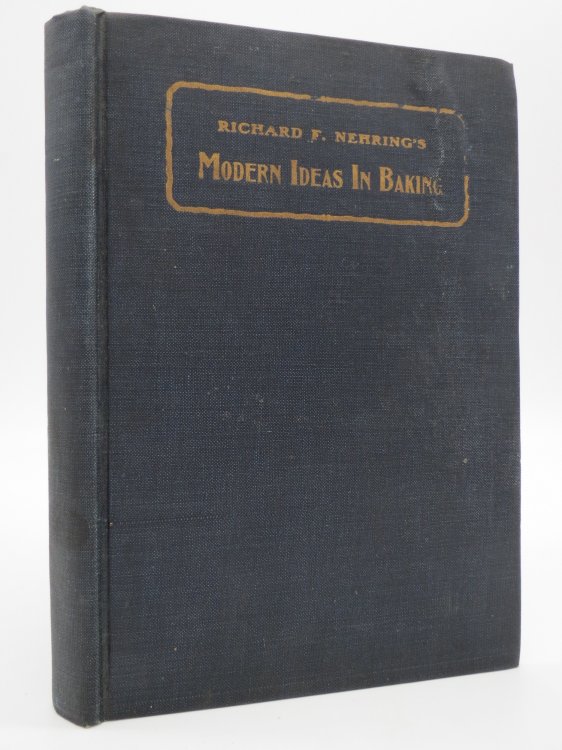 RICHARD F. NEHRING'S MODERS IDEAS IN BAKING; A Valuable Collection of Recipes for Baking 