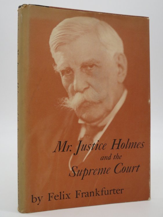 MR. JUSTICE HOLMES AND THE SUPREME COURT; (DJ Protected by a Brand New, Clear, Acid-Free Mylar Cover)