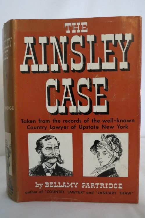 THE AINSLEY CASE; ; One of the True Cases of the Country Lawyer of Upstate New York Whose Memoirs Have Been Read so Widely (DJ protected by clear, acid-free mylar cover)