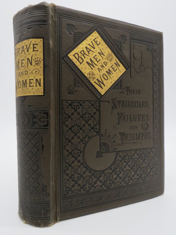 BRAVE MEN AND WOMEN; Their Struggles, Failures and Triumphs (Fine Victorian Binding)