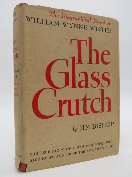 THE GLASS CRUTCH; The Biographical Novel of William Wynne Wister (DJ Protected by a Brand New, Clear, Acid-Free Mylar Cover)