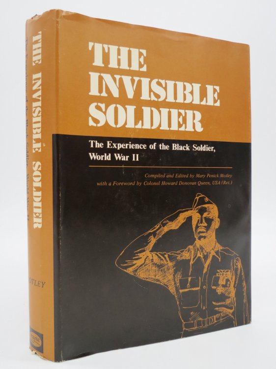 THE INVISIBLE SOLDIER; The Experience of the Black Soldier, World War II (DJ Protected by a Brand New, Clear, Acid-Free Mylar Cover)