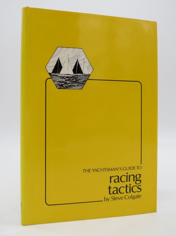 YACHTSMAN'S GUIDE TO RACING TACTICS; (DJ Protected by a Brand New, Clear, Acid-Free Mylar Cover)