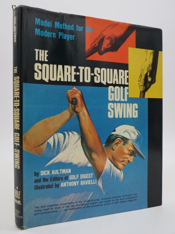 THE SQUARE-TO-SQUARE GOLF SWING (SIGNED BY AUTHOR) ; Modern Method for the Modern Player (DJ Protected by a Brand New, Clear, Acid-Free Mylar Cover)