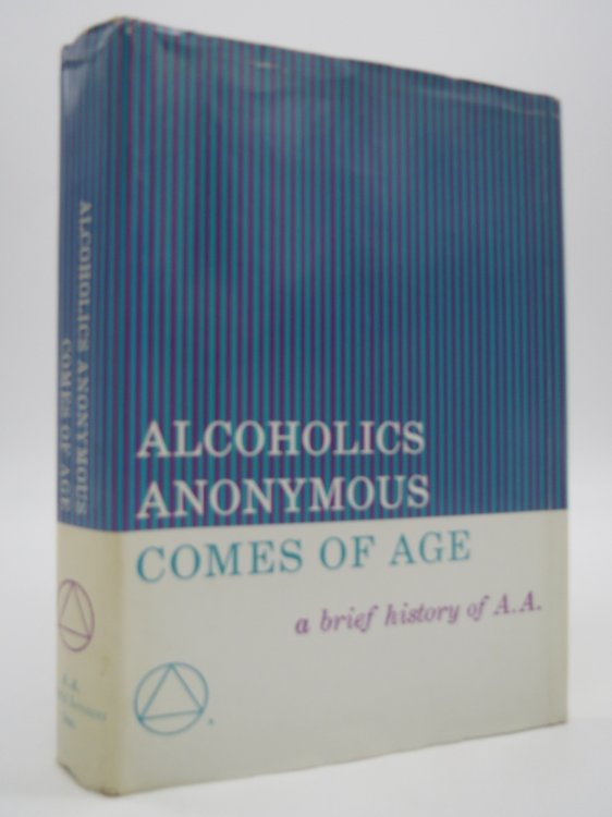 ALCOHOLICS ANONYMOUS COMES OF AGE; (DJ Protected by a Brand New, Clear, Acid-Free Mylar Cover)