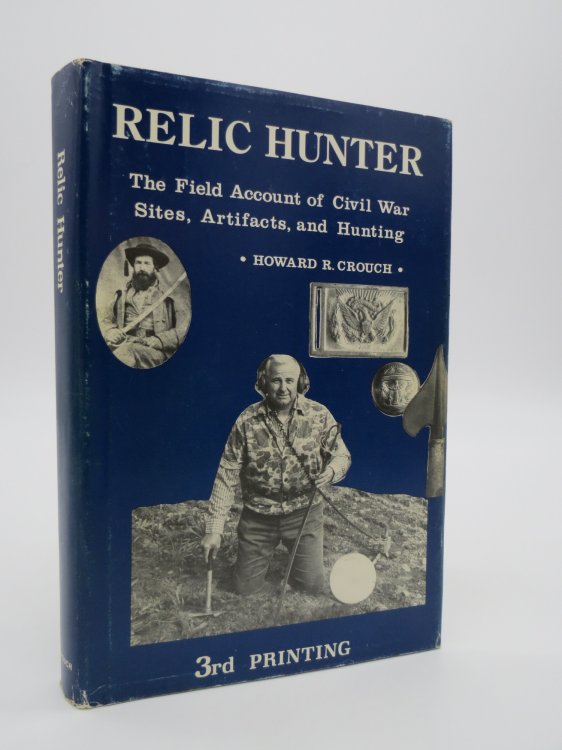 RELIC HUNTER; The Field Account of Civil War Sites, Artifacts, and Hunting (DJ Protected by a Brand New, Clear, Acid-Free Mylar Cover)
