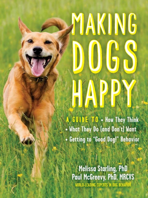 Image for Making Dogs Happy: A Guide to How They Think, What They Do (and Don't) Want, and Getting to Making Dogs Happy: A Guide to How They Think, What They Do (and Don't) Want, and Getting to