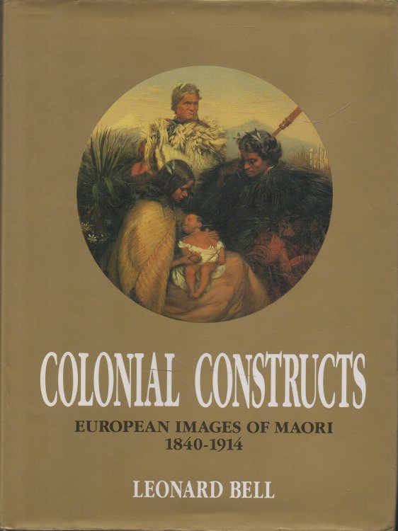 Colonial Constructs European Images of Maori 1840-1914