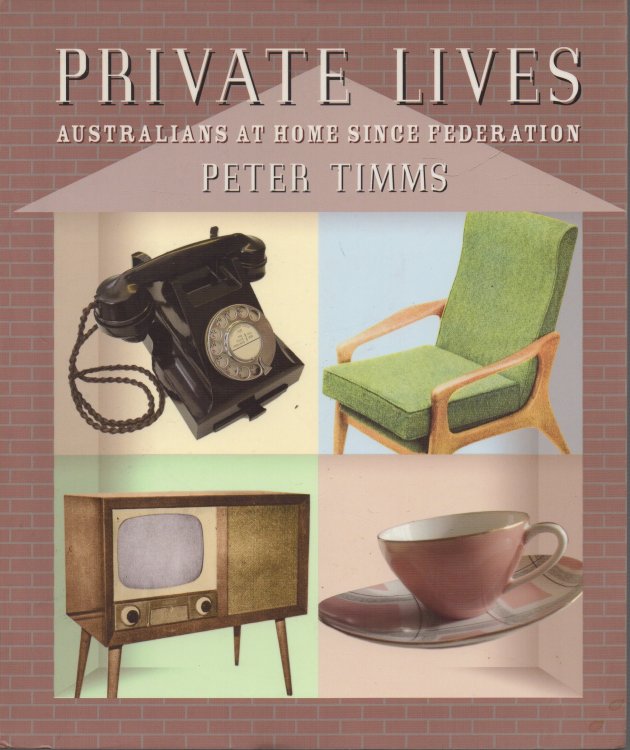 Image for Private Lives Australians at Home since Federation Private Lives Australians at Home since Federation