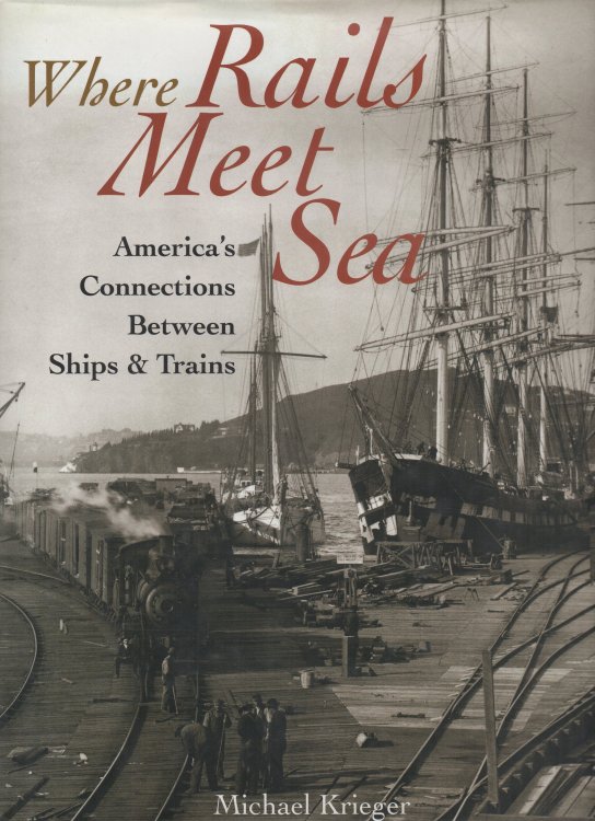 Image for Where Rails Meet Sea America's Connections Between Ships & Trains Where Rails Meet Sea America's Connections Between Ships & Trains