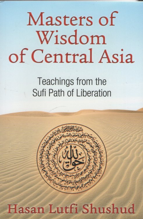 Image for Masters of Wisdom of Central Asia Teachings from the Sufi Path of Liberation Masters of Wisdom of Central Asia Teachings from the Sufi Path of Liberation