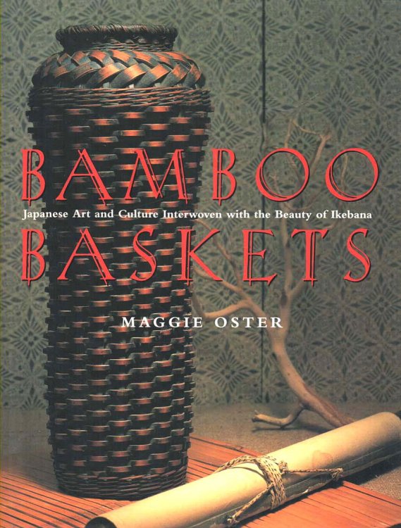 Image for Bamboo Baskets Japanese Art and Culture Interwoven with the Beauty of Ikebana Bamboo Baskets Japanese Art and Culture Interwoven with the Beauty of Ikebana