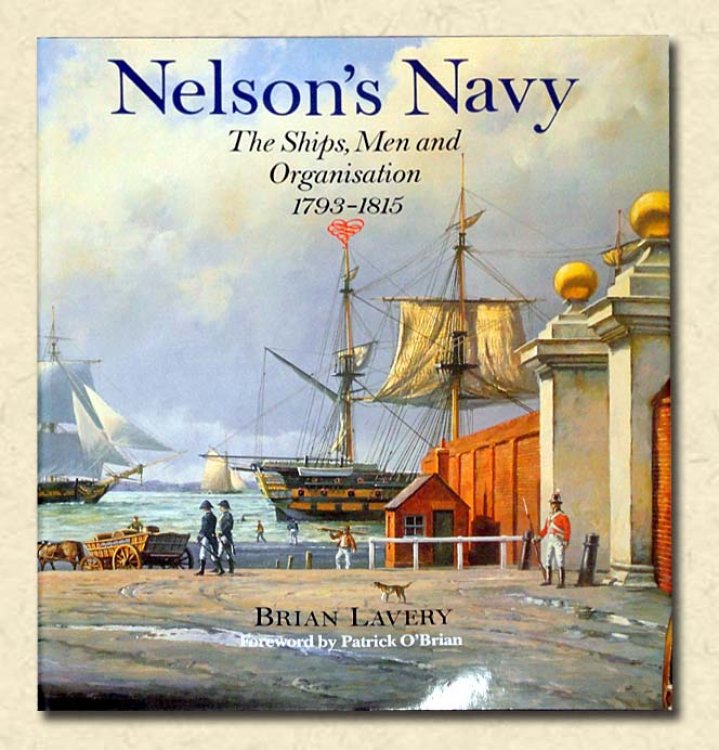 Nelson's Navy The Ships, Men and Organisation, 1793-1815