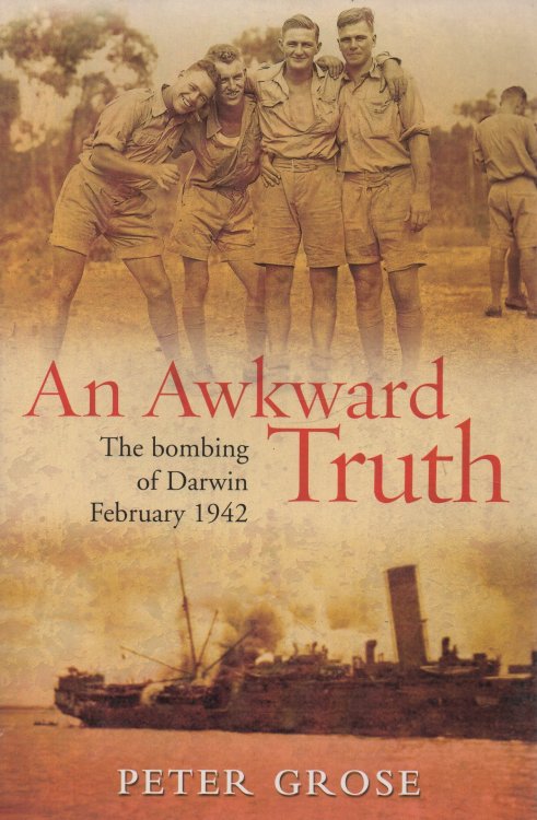 Image for An Awkward Truth: The Bombing of Darwin February 1942: signed An Awkward Truth: The Bombing of Darwin February 1942: signed
