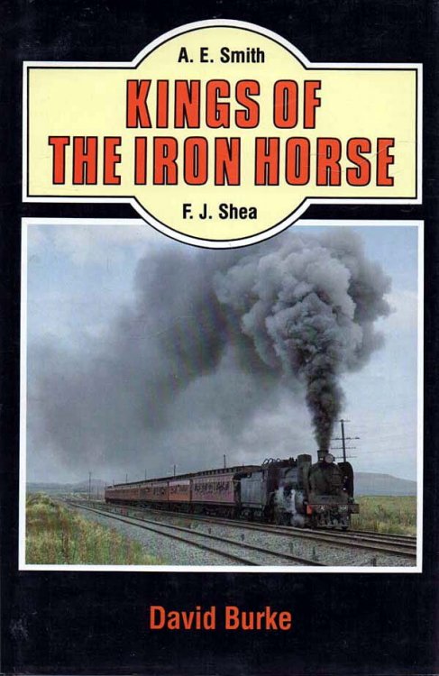 Image for Kings of the Iron Horse A.E. Smith & F.J. Shea Kings of the Iron Horse A.E. Smith & F.J. Shea