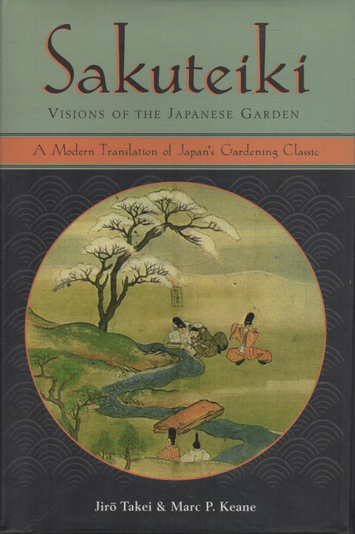 Image for Sakuteiki: Visions of the Japanese Garden A Modern Translation of Japan's Gardening Classic Sakuteiki: Visions of the Japanese Garden A Modern Translation of Japan's Gardening Classic