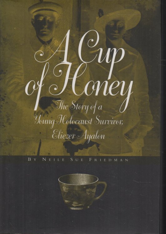 A Cup of Honey: The Story of A Young Holocaust Survivor, Eliezer Ayalon: signed by Ayalon